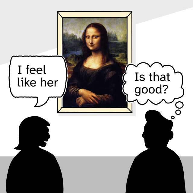 Two people look at the Mona Lisa; one says she feels like her, the other isn’t sure if that’s good.